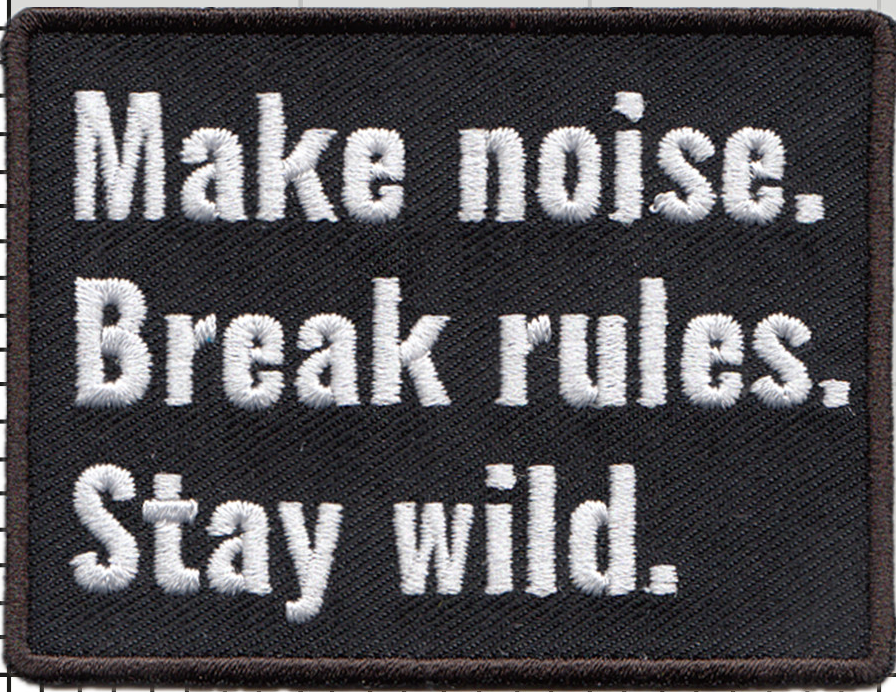 Make Noise, Break Rules, Stay Wild Patch
